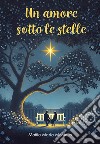 Un amore sotto le stelle libro di Montalto Mattia Maria