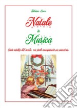 Natale in musica. Canti natalizi dal mondo, con facili arrangiamenti per pianoforte libro