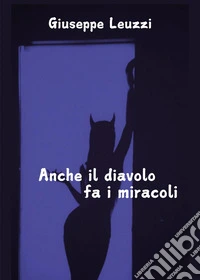 Anche il diavolo fa i miracoli libro