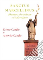 Sanctus Marcellinus. Il martirio, le traslazioni e il culto religioso libro