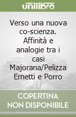 Verso una nuova co-scienza. Affinità e analogie tra i casi Majorana/Pelizza Ernetti e Porro libro