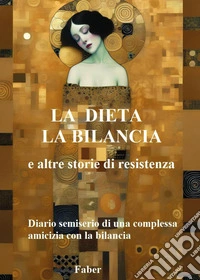 La dieta la bilancia e altre storie di resistenza libro