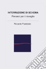 Interruzione di schema. Pensieri per il risveglio libro