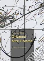 Orizzonti oltre il cosmo libro