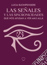 Las señales y las sincronicidades que nos ayudan a ver màs allà libro