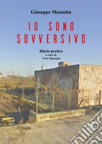 Io sono sovversivo. Diario poetico libro