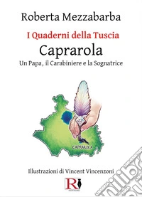 I quaderni della Tuscia. Caprarola. Un Papa, il carabiniere e la sognatrice. Vol. 9 libro