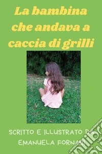 La bambina che andava a caccia di grilli libro