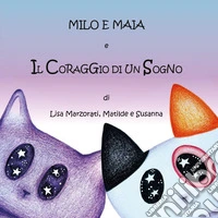 Milo e Maia e il coraggio di un sogno libro