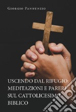 Uscendo dal rifugio: meditazioni e pareri sul cattolicesimo biblico libro