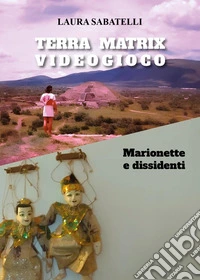 Terra Matrix videogioco. Marionette e dissidenti libro
