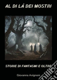 Al di là dei mostri. Storie di fantasmi e oltre libro