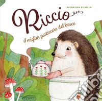 Riccio, il miglior pasticcere del bosco libro