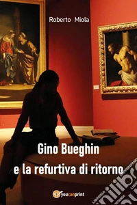 Gino Bueghin e la refurtiva di ritorno libro