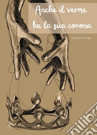 Anche il verme ha la sua corona libro