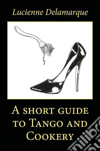 A short guide to tango and cookery libro
