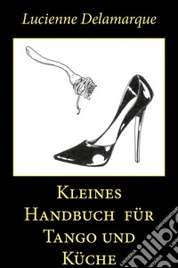 Kleines Handbuch für Tango und Küche libro