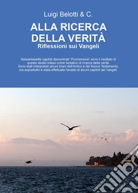 Alla ricerca della verità. Riflessioni sui Vangeli libro