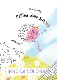 Pallina della felicità. Libro da colorare libro