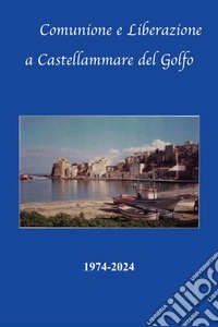 Comunione e liberazione a Castellammare del Golfo 1974-2024 libro