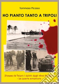 Ho pianto tanto a Tripoli libro