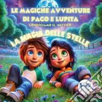 Le magiche avventure di Paco e Lupita. Conosciamo il Messico. La magia delle stelle libro