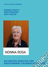 Nonna Rosa's mediterrane diät-küche. Die besten gerichte der mediterrane italienischen küche libro