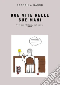 Due vite nelle sue mani libro
