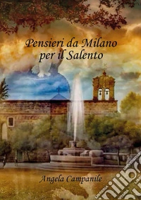 Pensieri da Milano per il Salento libro