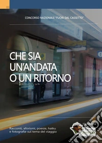 Che sia un'andata o un ritorno libro