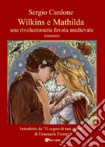 Wilkins e Mathilda. Una rivoluzionaria favola medievale libro