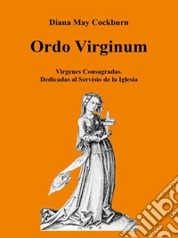 Ordo virginum. Vìrgenes consagradas. Dedicadas al servicio de la iglesia libro