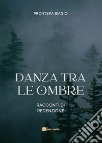 Danza tra le ombre. Racconti di redenzione libro