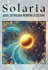 Solaria. Dove l'astrologia incontra la cultura libro
