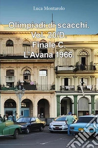 Olimpiadi di scacchi. Vol. 20/D: Finale C. L'Avana 1966 libro