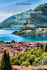 Olimpiadi di scacchi. Vol. 21/E: Finale D. Lugano 1968 libro