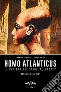 Homo atlanticus. Il mistero dei crani «allungati» libro