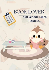 Book lover. 120 schede+sfide e.... libro