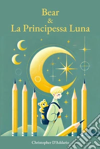 Bear e la principessa Luna libro