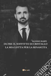 Oltre il soffitto di cristallo. La mia lotta per la rinascita libro