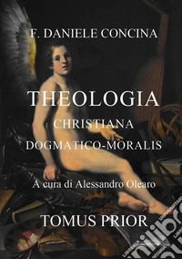 D.C. Theologia christiana dogmatico-moralis libro
