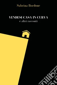 Vendesi casa in curva e altri racconti libro