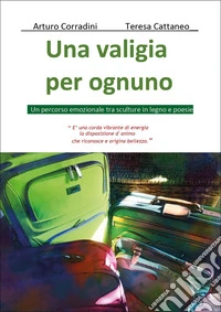 Una valigia per ognuno. Un percorso emozionale tra sculture in legno e poesie libro