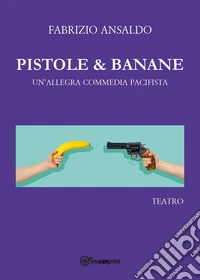 Pistole e banane. Un'allegra commedia pacifista libro