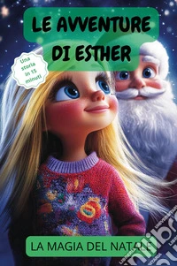 Le avventure di Esther. La magia del Natale libro