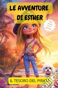 Le avventure di Esther. Il tesoro del pirata libro