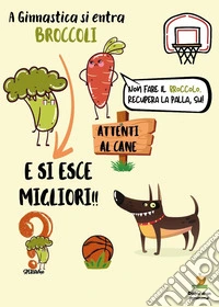 A ginnastica si entra broccoli e si esce migliori libro