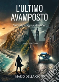 L'ultimo avamposto. Foggia, storia di coraggio e dedizione libro
