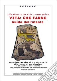 Vita: che farne. Guida dell'utente-Life: what to do with it. User guide. Ediz. bilingue libro