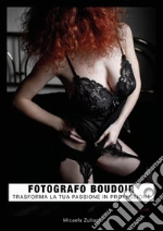 Fotografo boudoir. Trasforma la tua passione in professione libro